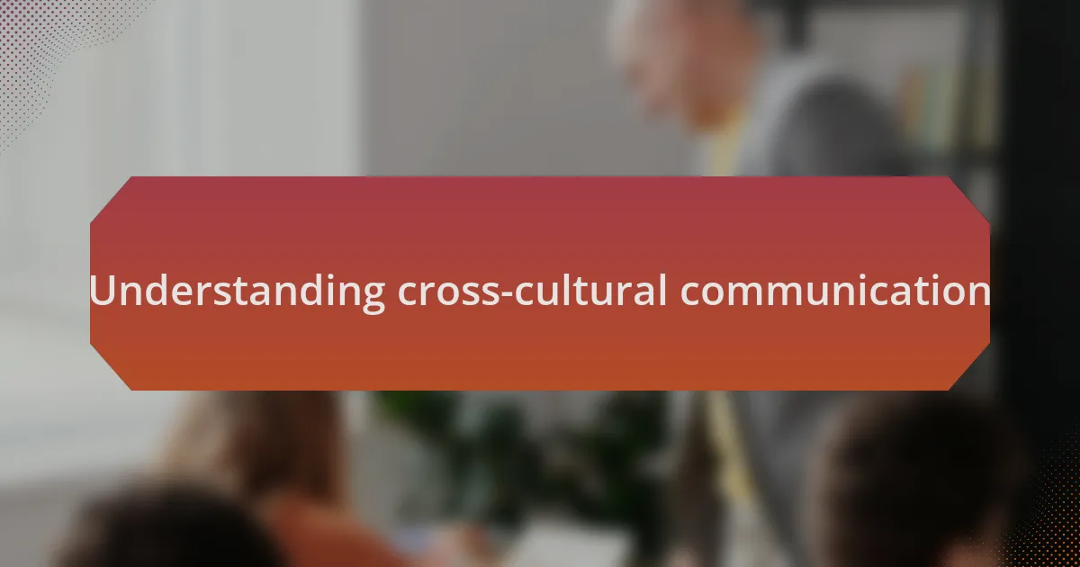 Understanding cross-cultural communication