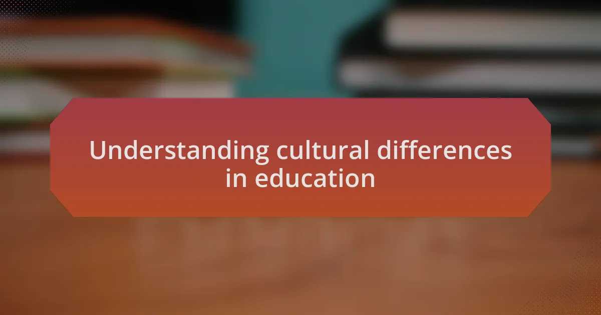Understanding cultural differences in education