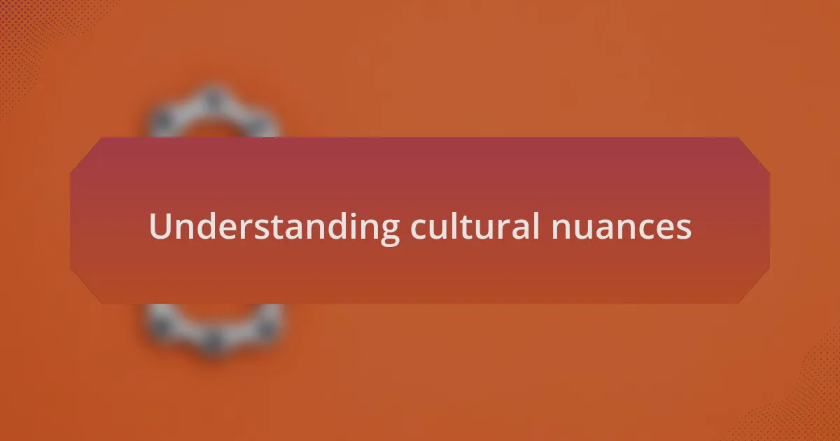 Understanding cultural nuances