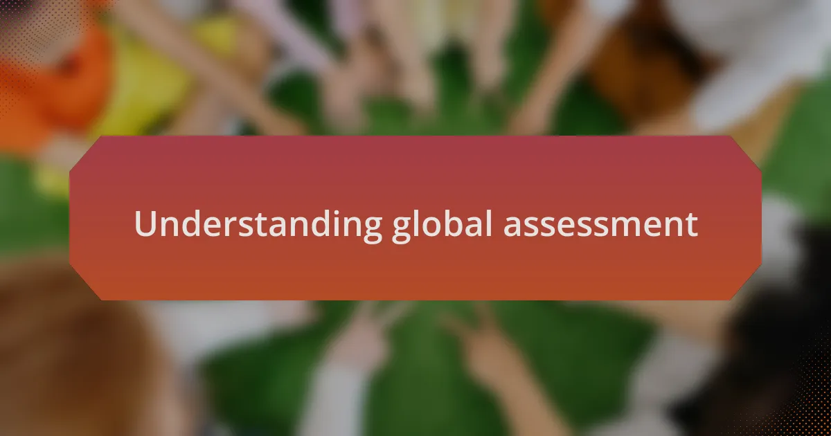 Understanding global assessment