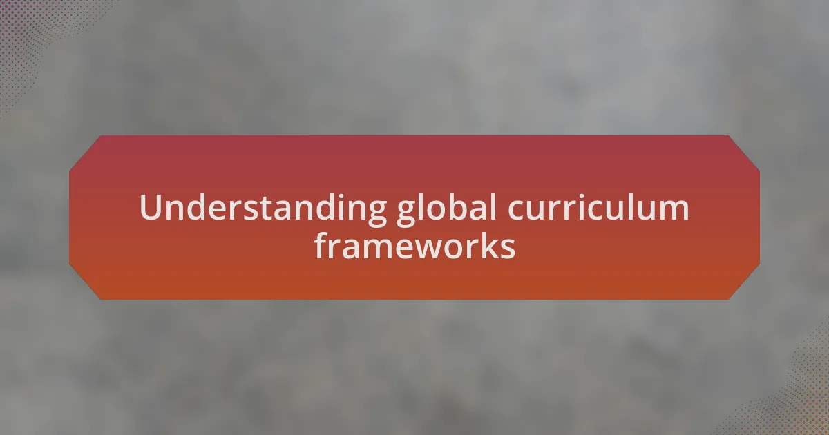 Understanding global curriculum frameworks