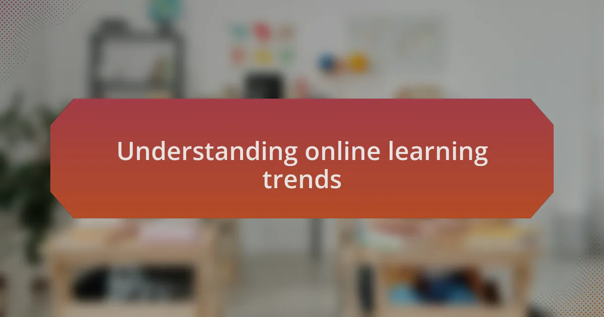 Understanding online learning trends