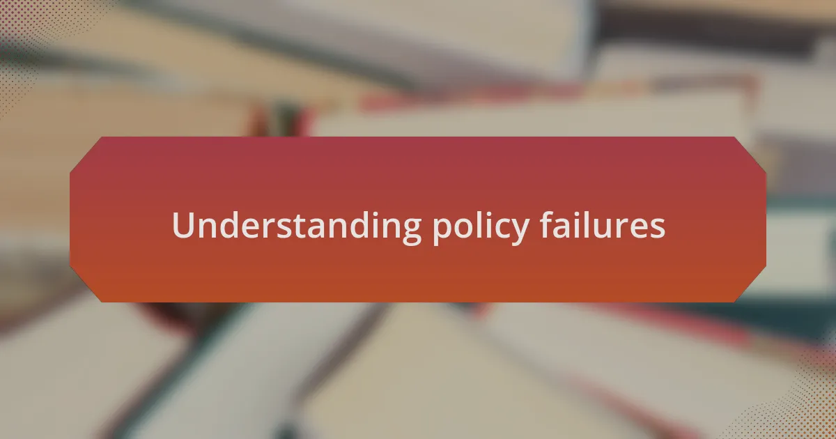 Understanding policy failures