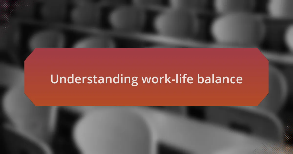 Understanding work-life balance