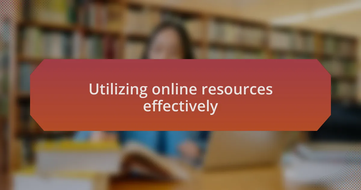 Utilizing online resources effectively