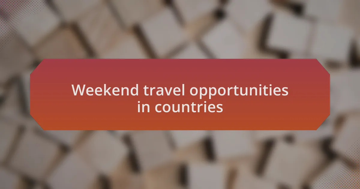Weekend travel opportunities in countries